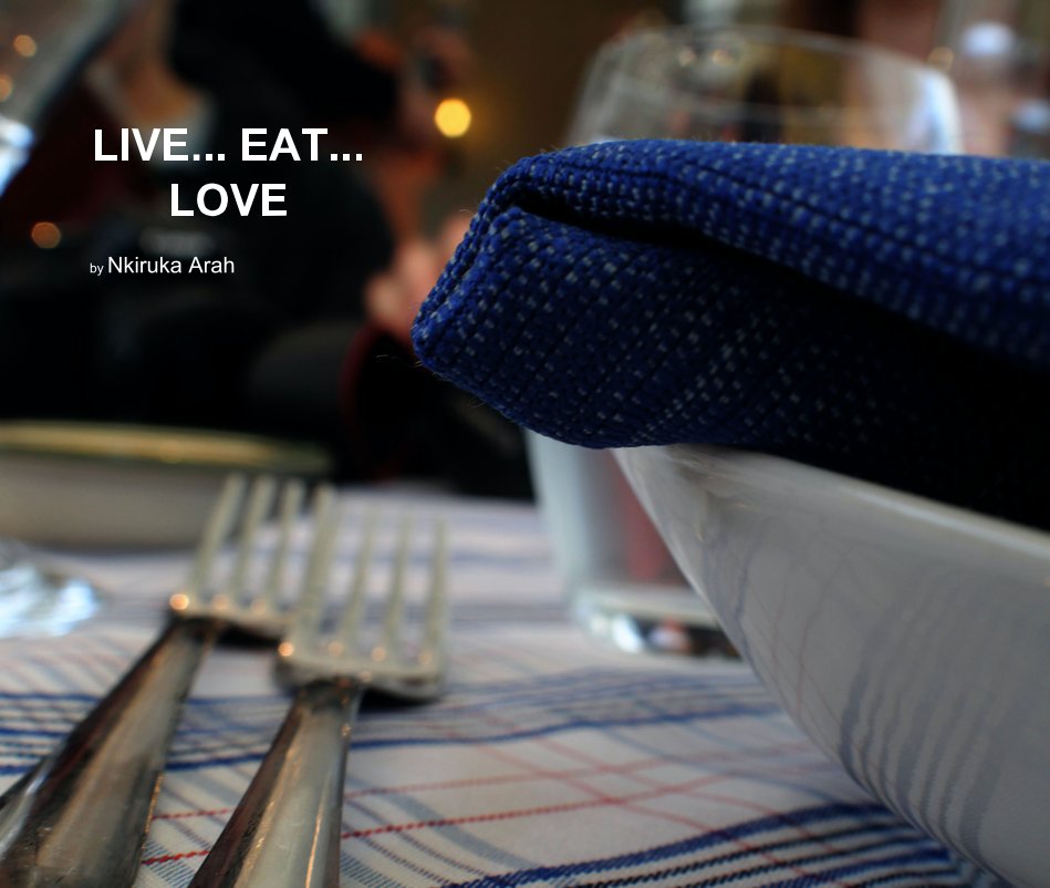 View LIVE... EAT... LOVE by Nkiruka Arah