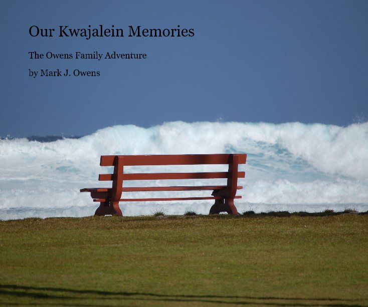 View Our Kwajalein Memories by Mark J. Owens