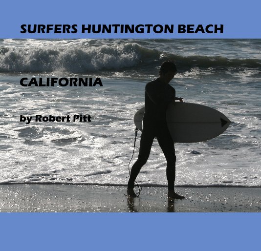 View SURFERS HUNTINGTON BEACH by Robert Pitt