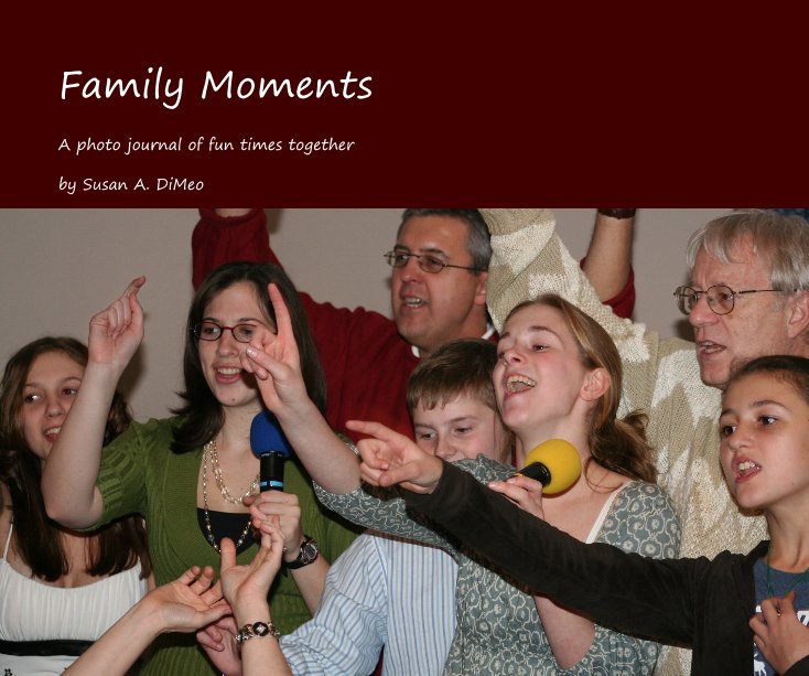 View Family Moments by Susan A. DiMeo