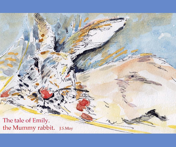 Ver The tale of Emily the Mummy 
rabbit. por Jennifer S May