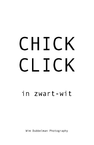 Ver CHICK CLICK in zwart-wit por Wim Dubbelman Photography