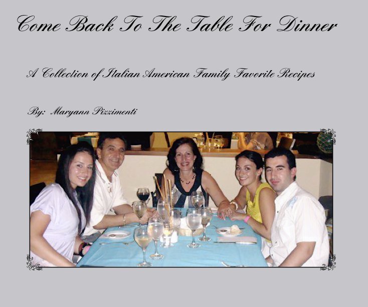 View Come Back To The Table For Dinner by By: Maryann Pizzimenti