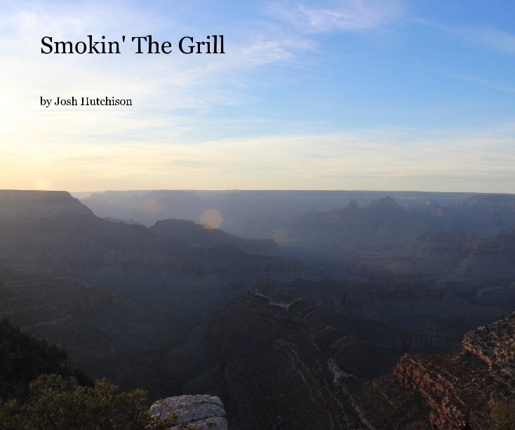 View Smokin' The Grill by Josh Hutchison