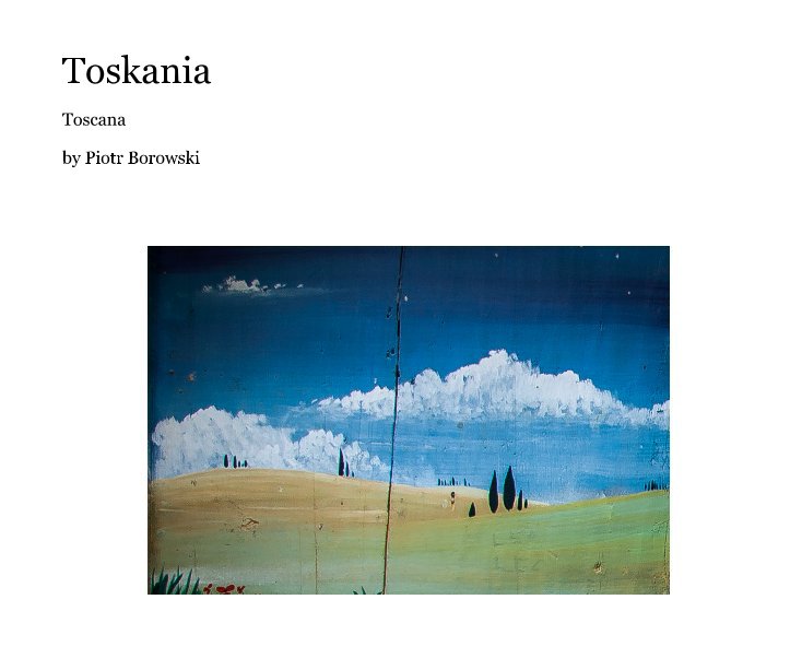 View Toskania by Piotr Borowski