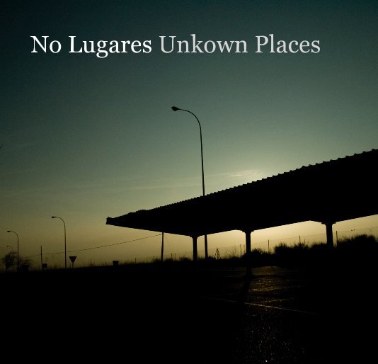 Ver No Lugares Unkown Places por Unai Pascual Loyarte