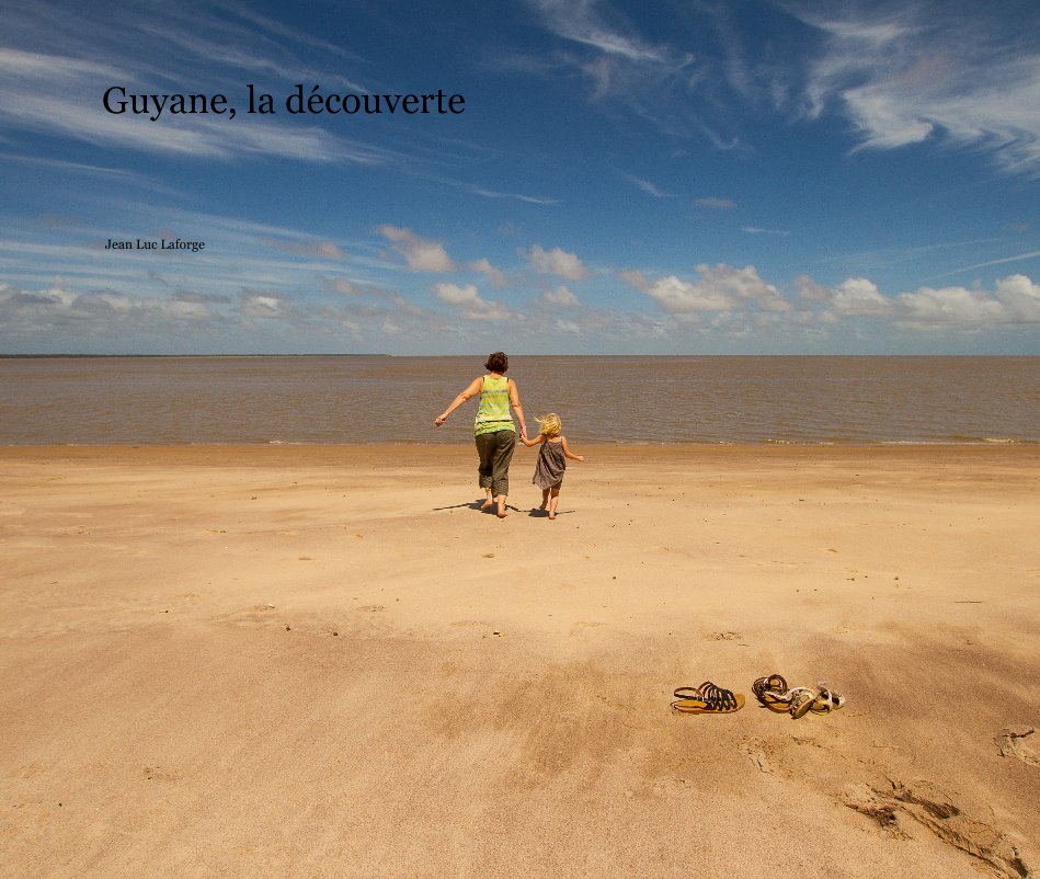 View Guyane, la découverte by Jean Luc Laforge