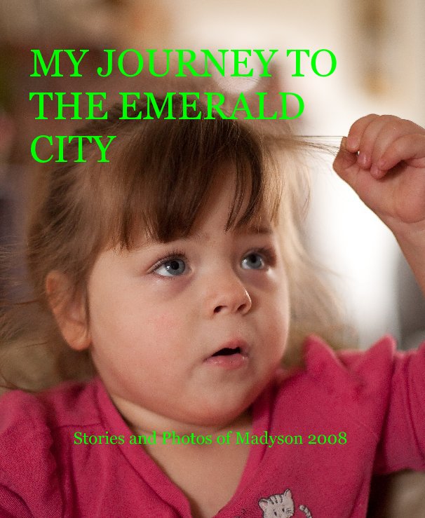 Ver MY JOURNEY TO THE EMERALD CITY Stories and Photos of Madyson 2008 por Rick E & Sally V Brooker