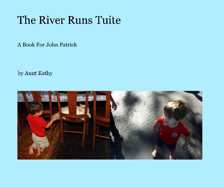 View The River Runs Tuite by Kathy P. Leistner