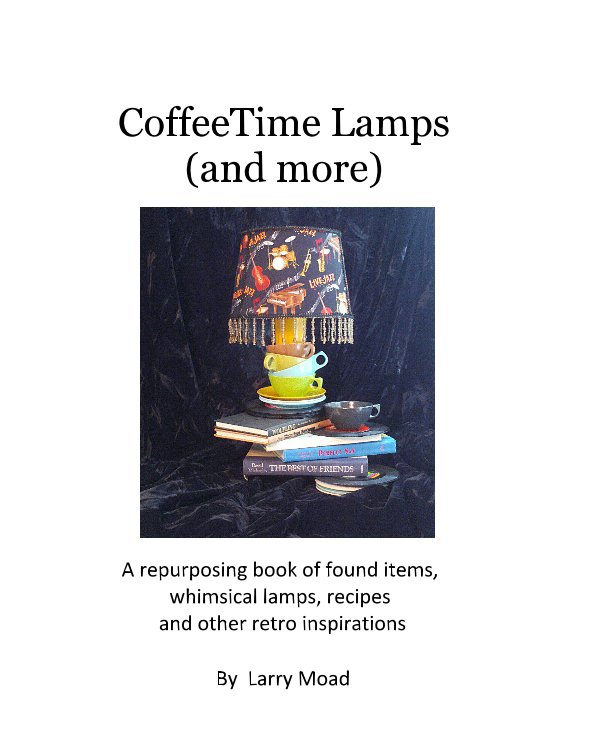 View CoffeeTime Lamps (and more) by Larry Moad