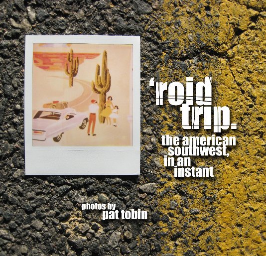 View 'roid trip. by Pat Tobin