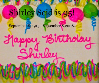 Shirley Seid is 95!  version 0.8.0 book cover