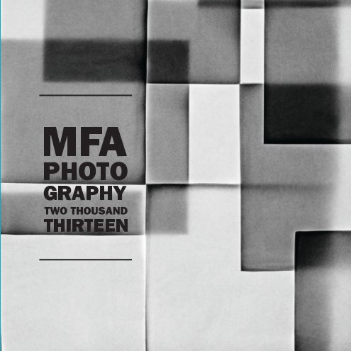 View 2013 MFA Photography Exhibition Catalogue by Columbia College Chicago Photography Department