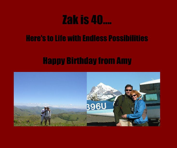 View Zak is 40.... by Happy Birthday from Amy
