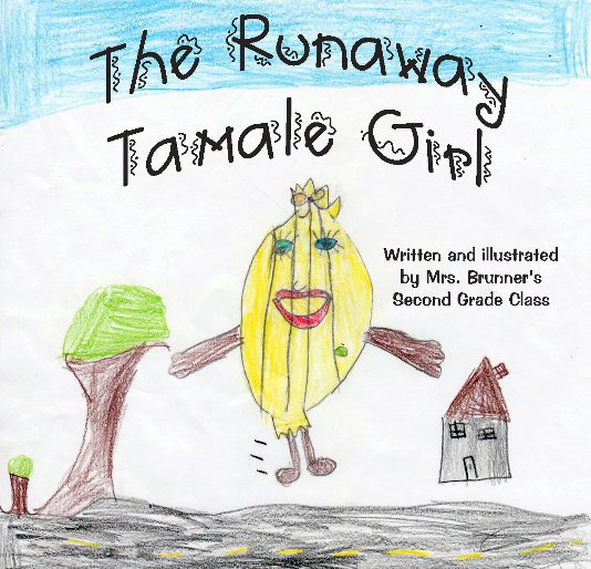 View The Runaway Tamale Girl by Mrs. Brunner's Second Grade Class