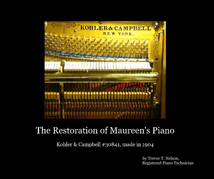 View The Restoration of Maureen's Piano by Trevor T. Nelson, Registered Piano Technician