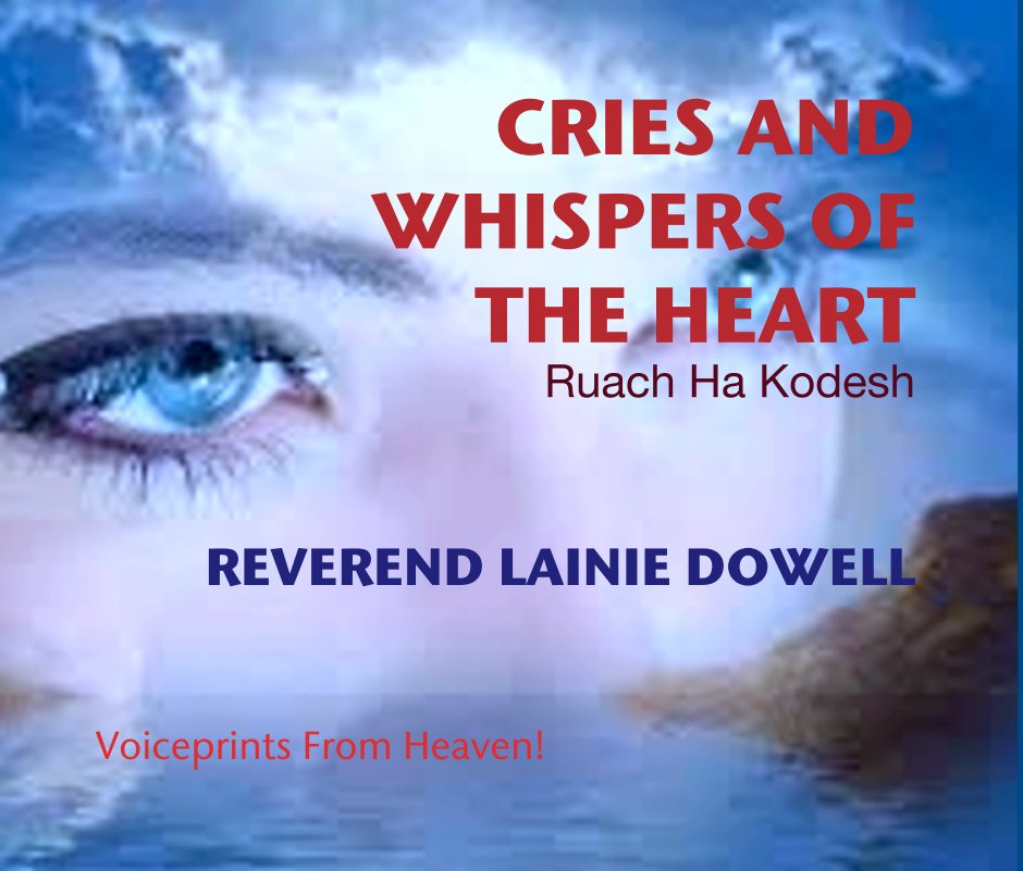 View CRIES AND WHISPERS OF THE HEART Ruach Ha Kodesh by Reverend Lainie Dowell