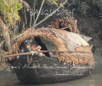 BANGLADESH Tome 2 A l'ouest du fleuve Jamuna (Brahmapoutre) Dominique Herinckx book cover