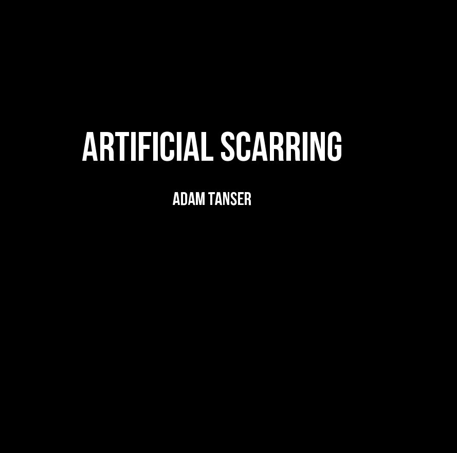 View Artificial Scarring by Adam Tanser