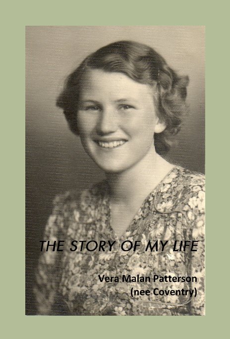 View THE STORY OF MY LIFE by Vera Malan Patterson (nee Coventry)