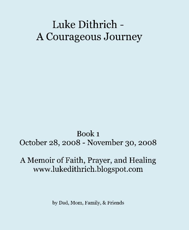 View Luke Dithrich - A Courageous Journey by Dad, Mom, Family, & Friends