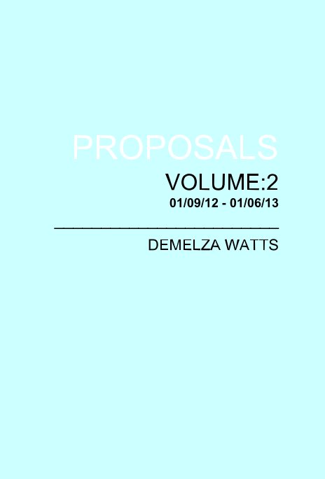 View PROPOSALS VOLUME:2 01/09/12 - 01/06/13 ________________________ DEMELZA WATTS by DemelzaWatts