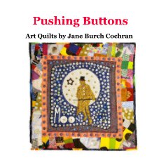Pushing Buttons Art Quilts by Jane Burch Cochran book cover