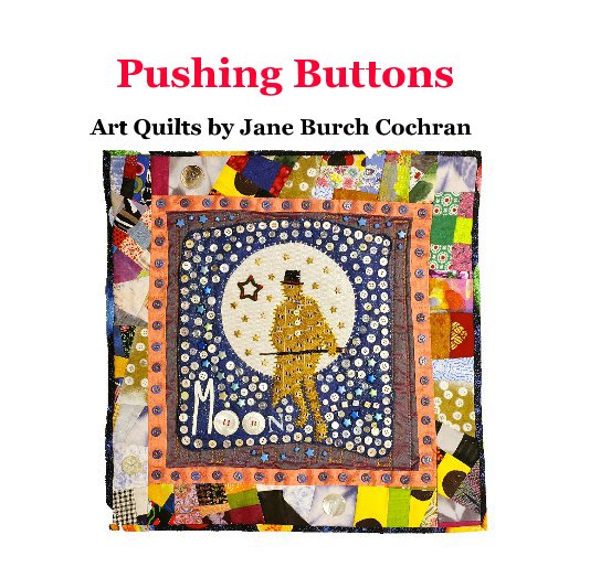 Ver Pushing Buttons Art Quilts by Jane Burch Cochran por Jane Burch Cochran