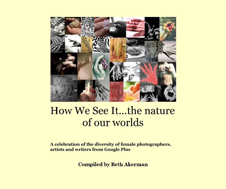 View how we see it..our natural worlds by Compiled by Beth Akerman