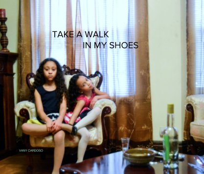 TAKE A WALK 
                           IN MY SHOES book cover