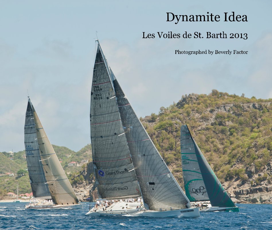 View Dynamite Idea 13 x 11
Les Voiles de St. Barth 2013 by Photographed by Beverly Factor