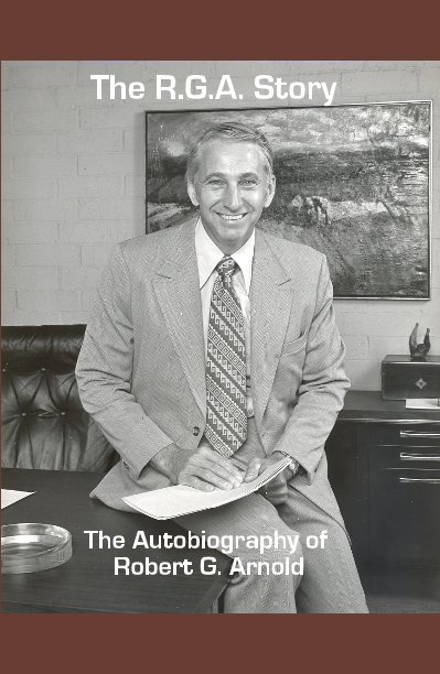 View The R.G.A. Story by The Autobiography of Robert G. Arnold