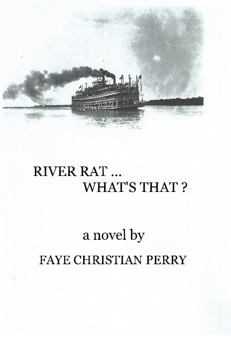 View RIVER RAT ... WHAT'S THAT ? by FAYE CHRISTIAN PERRY