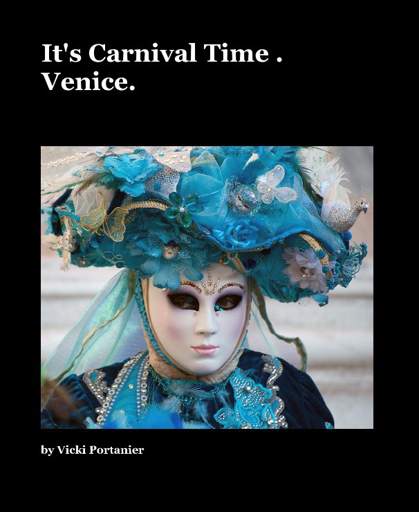 View It's Carnival Time . Venice. by Vicki Portanier