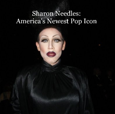 Sharon Needles: America's Newest Pop Icon book cover