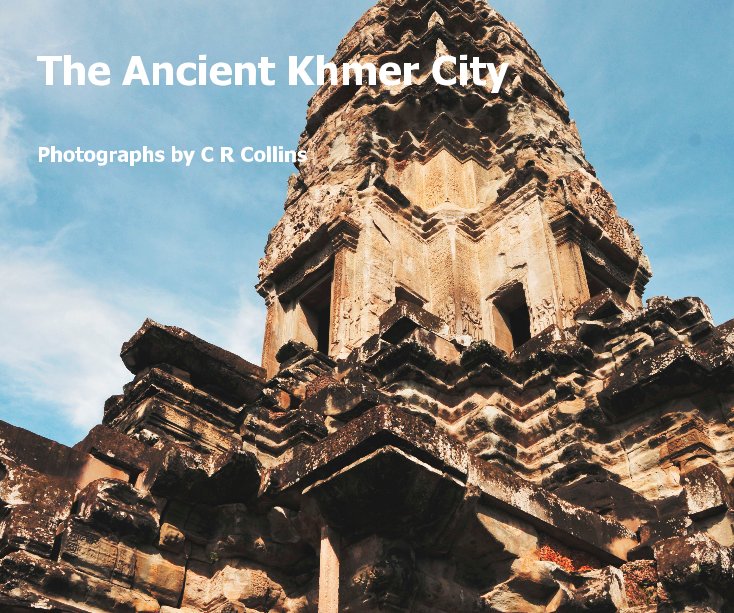 View The Ancient Khmer City by C R Collins