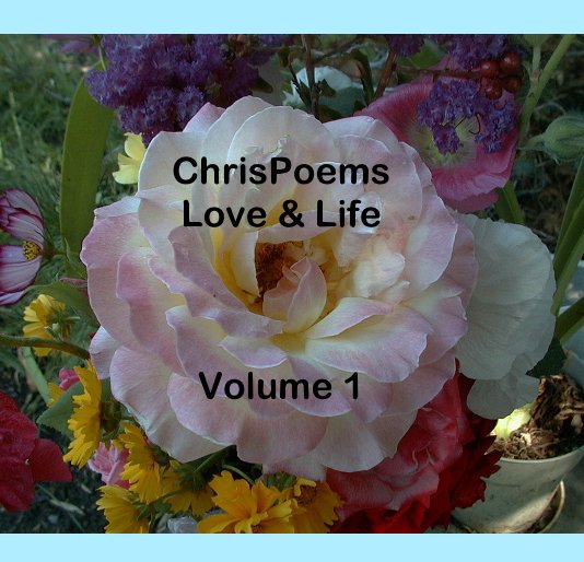 Ver ChrisPoems Love & Life Volume 1 por Chris A. Pizzitola