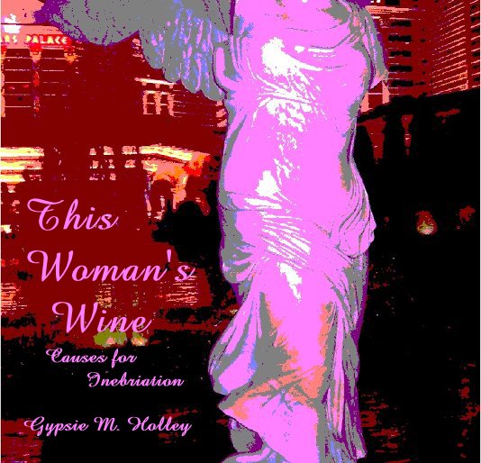 View This Woman's Wine by Gypsie M. Holley