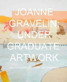 JOANNE GRAVELIN; UNDER GRADUATE ARTWORK book cover