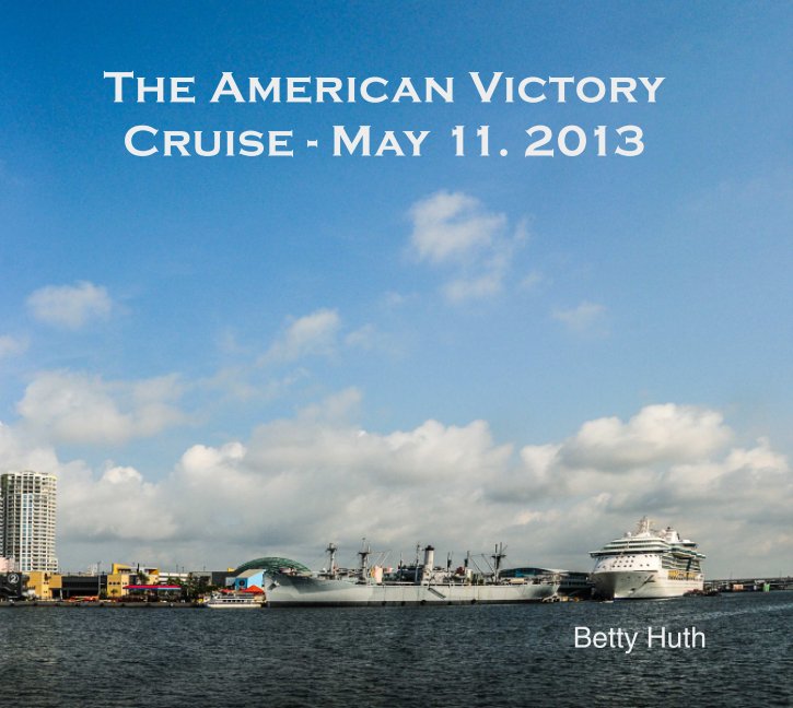 The American Victory Cruise - May 11, 2013 nach Betty Huth anzeigen