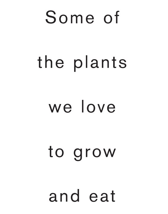 Ver some of the plants we love to grow and eat por Brady Gunnell