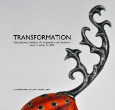 TRANSFORMATION National Juried Exhibition of Fine Jewellery and Metalwork April 11 to May 31, 2013 book cover