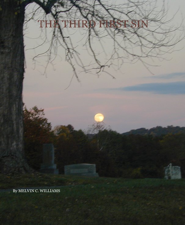 View THE THIRD FIRST SIN By MELVIN C. WILLIAMS by MELVIN C. WILLIAMS