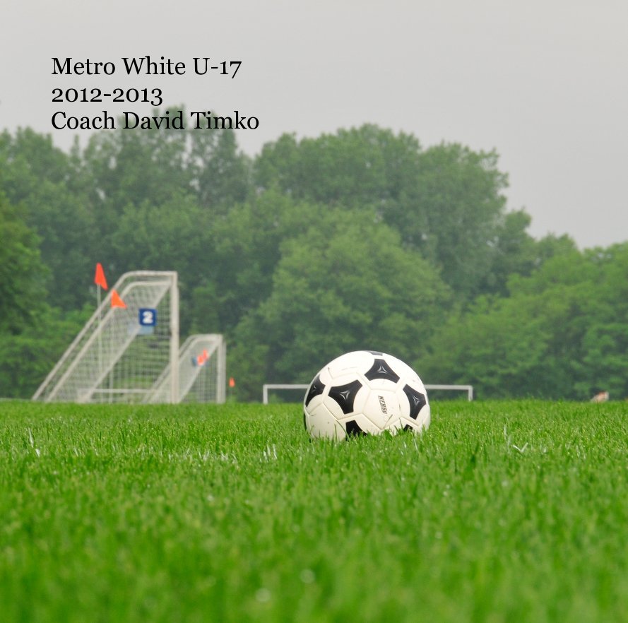 View Metro White U-17 2012-2013 Coach David Timko by aflynnoh1