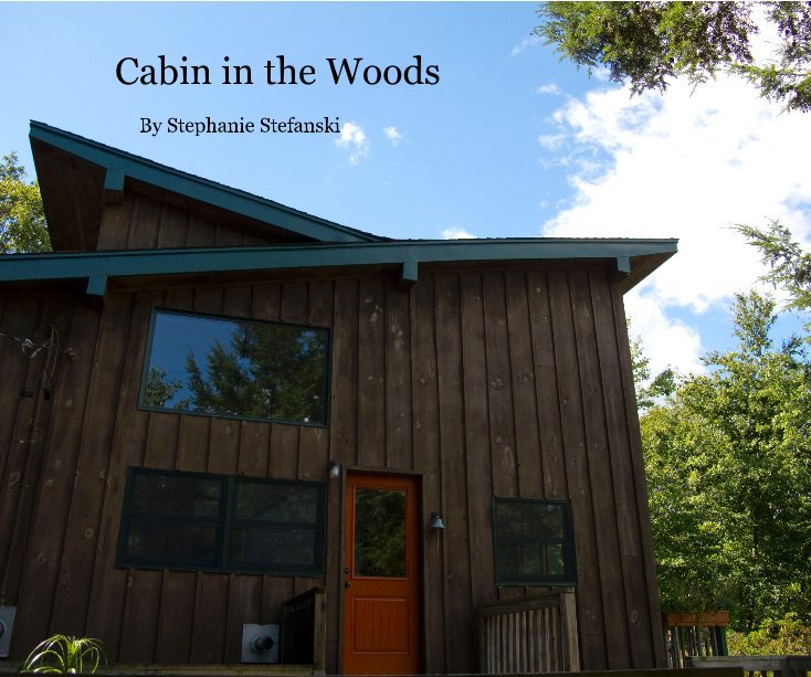 View Cabin in the Woods by Stephanie Stefanski