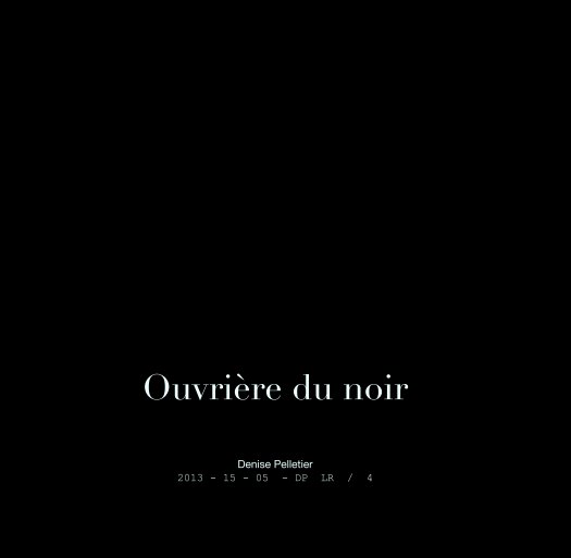 Ver Ouvrière du noir por Denise Pelletier 
2013 - 15 - 05  - DP  LR  /  4
