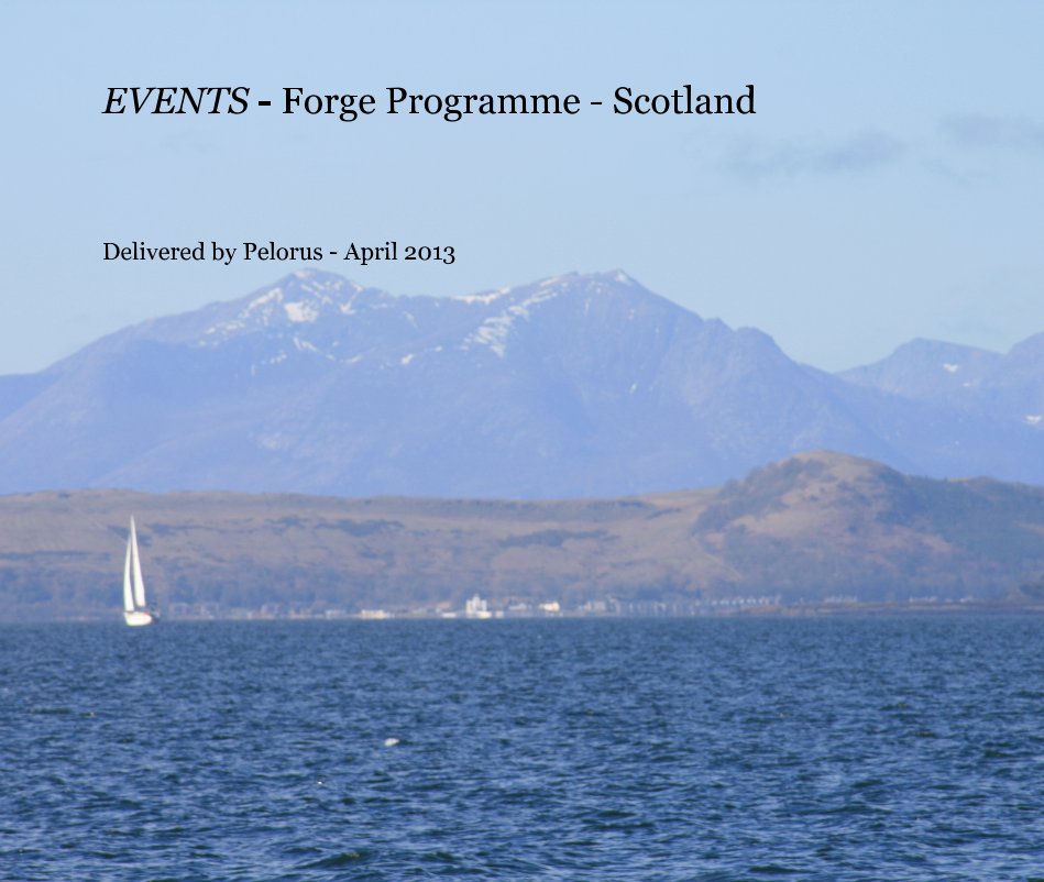 View EVENTS - Forge Programme - Scotland by Delivered by Pelorus - April 2013