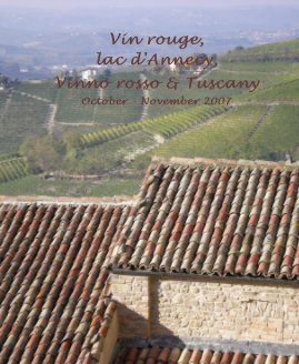 Vin rouge, lac d'Annecy, Vinno rosso & Tuscany October - November 2007 book cover