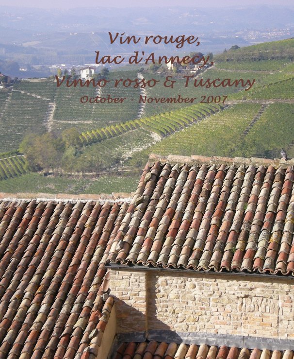 View Vin rouge, lac d'Annecy, Vinno rosso & Tuscany October - November 2007 by Guy & Jenny Lambert