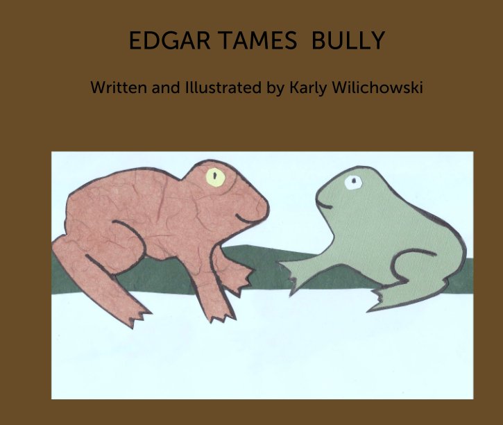 View EDGAR TAMES  BULLY by Written and Illustrated by Karly Wilichowski